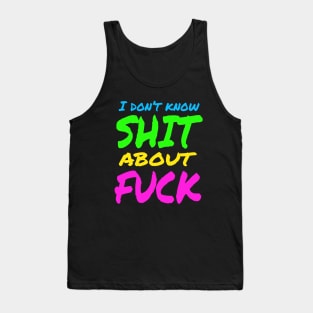 I don't know SHIT about FUCK Tank Top